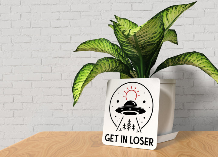 Get In Loser | Funny Sign for Home or Office