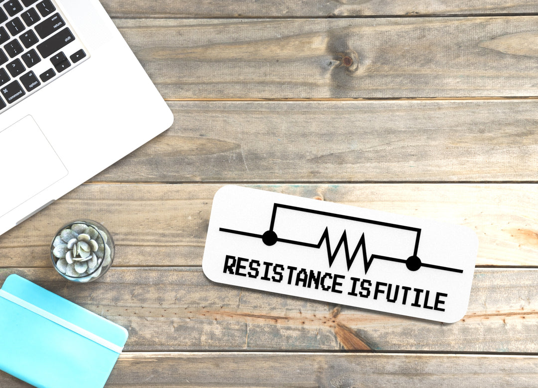 Resistance Is Futile | Funny Sign for Home or Office