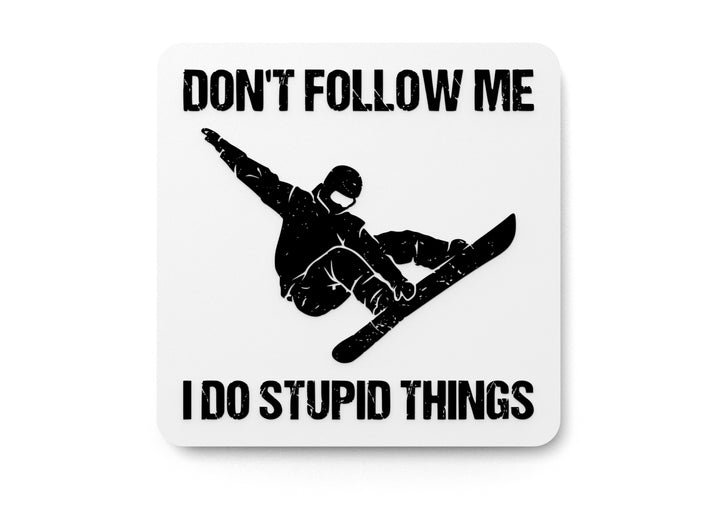 Don't Follow Me I Do Stupid Things | Funny sign For Home or Office