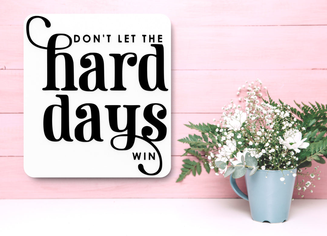 Don't Let The Hard Days Win | Funny sign For Home or Office