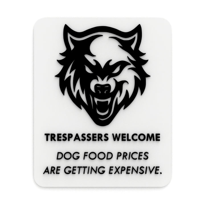 Funny Sign | Trespassers are Welcome Dog Food is Getting To Be Expensive