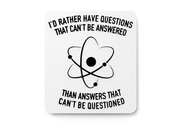 I'd Rather Have Questions That Can't Be Answered Than Answers That Can't Be Questioned | Funny Sign for Home or Office