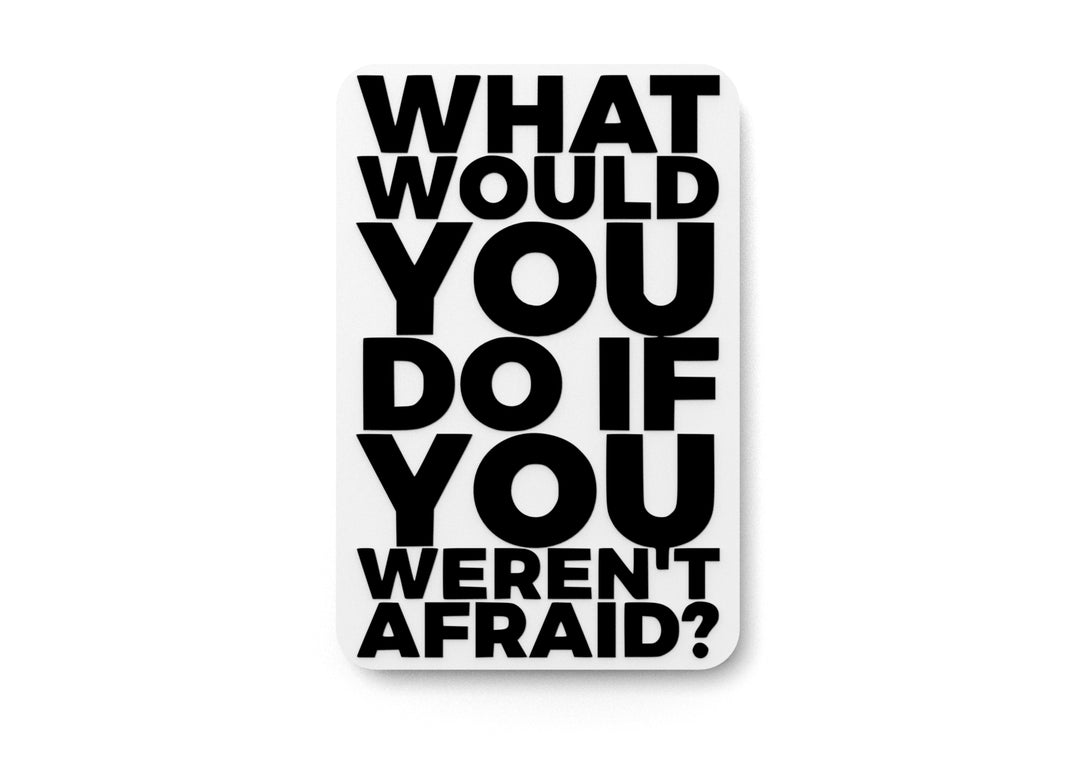 
  
  What Would You Do If You Weren't Afraid | Funny sign For Home or Office
  

