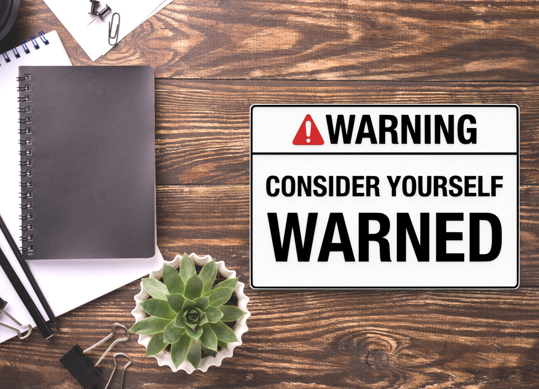 Warning Consider Yourself Warned | Funny Sign for Home or Office