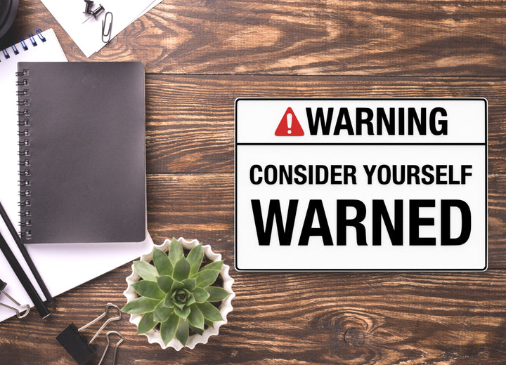 Warning Consider Yourself Warned | Funny Sign for Home or Office