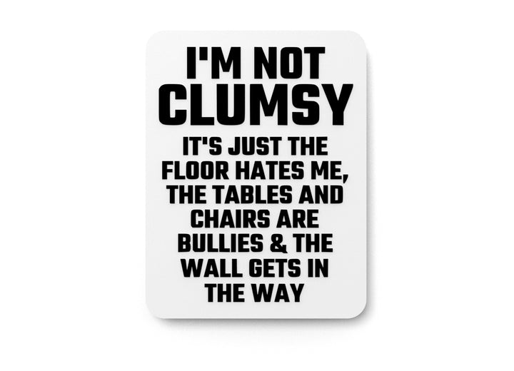 I'm Not Clumsy It's Just The Floor Hates Me | Funny sign For Home or Office