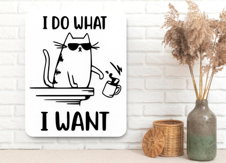 I Do What I Want | Funny sign For Home or Office