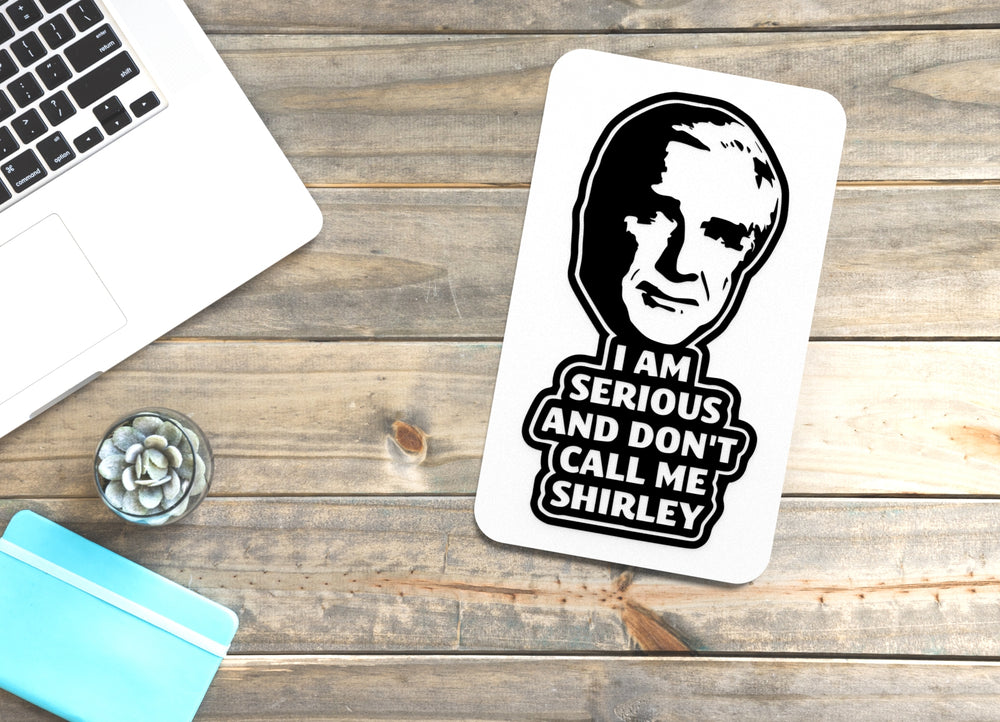 
  
  I Am Serious And Don't Call Me Shirley | Funny sign For Home or Office
  
