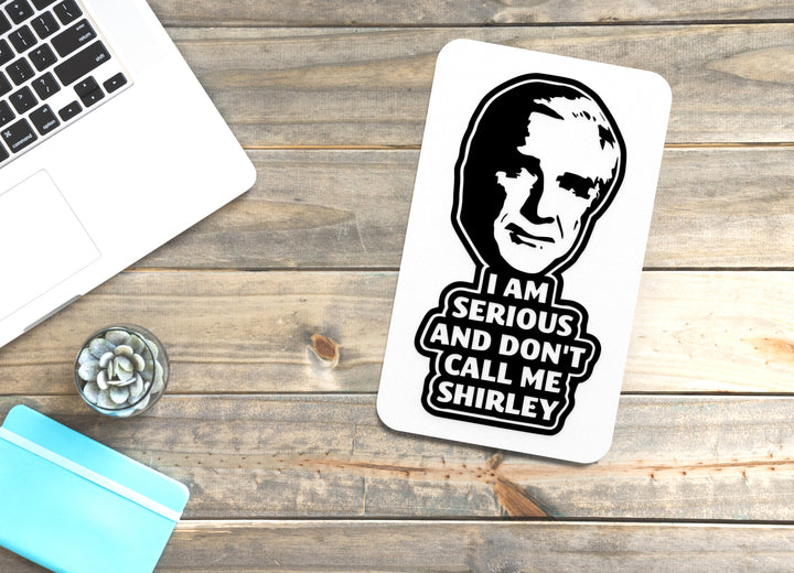 I Am Serious And Don't Call Me Shirley | Funny sign For Home or Office