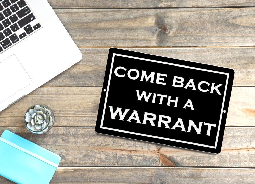 
  
  Come Back With A Warrant | Funny Sign for Home or Office
  
