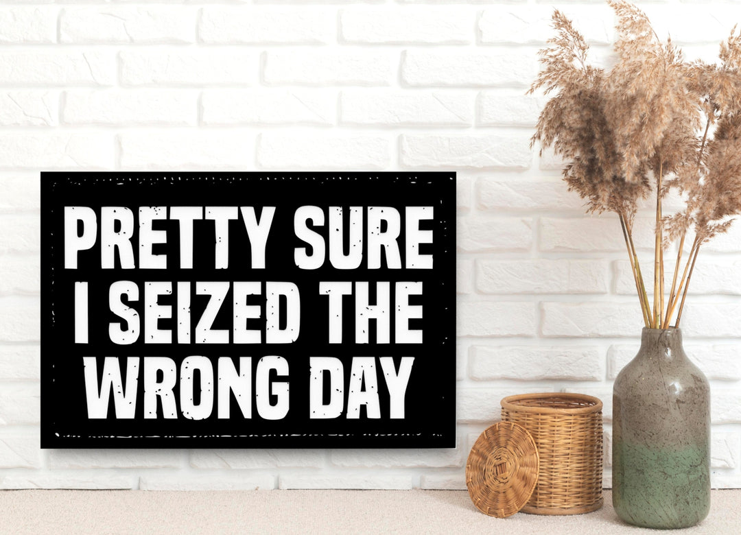I Seized the Wrong Day | Funny Sign for Home, Office, or Classroom Decor