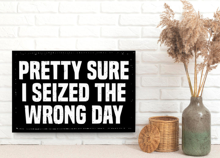I Seized the Wrong Day | Funny Sign for Home, Office, or Classroom Decor