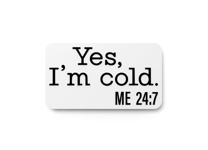 Yes I'm Cold | Funny Sign for Home or Office