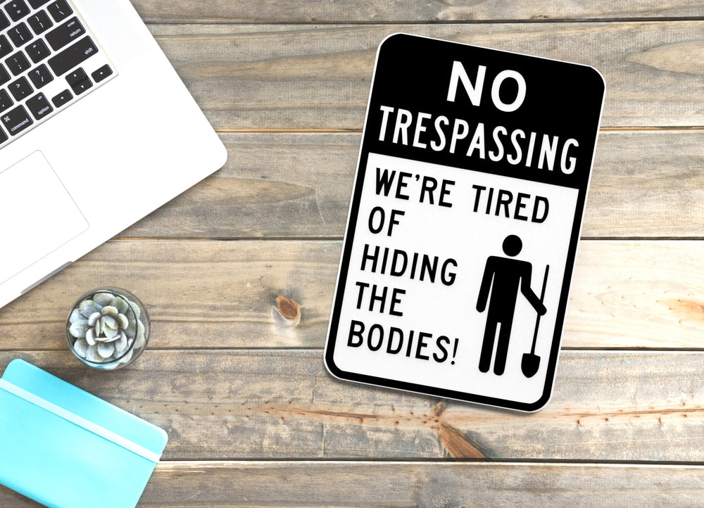 
  
  No Trespassing We're Tired Of Hiding The Bodies | Funny Sign for Home or Office
  
