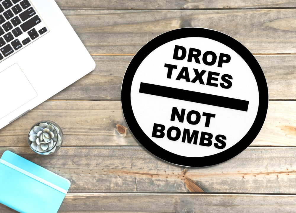 
  
  Drop Taxes Not Bombs | Funny sign For Home or Office
  
