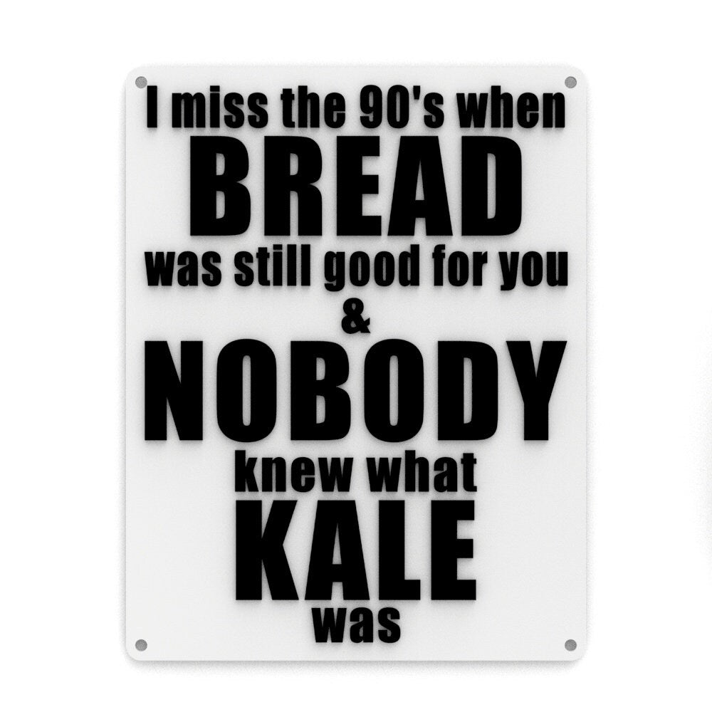 
  
  Funny Sign | I Miss The 90's When Bread Was Still Good For You, Kale
  
