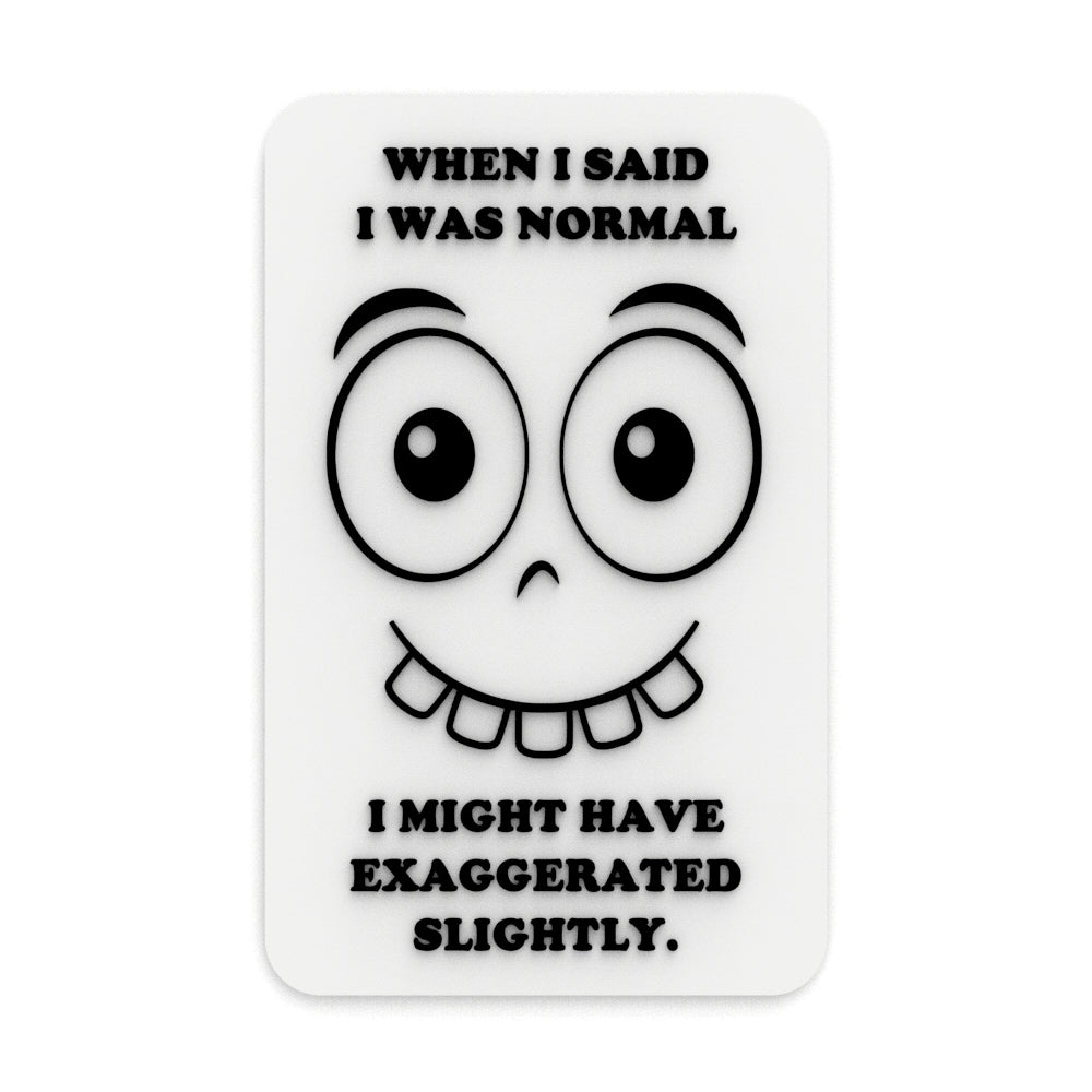 Funny Sign | When I said I was Normal I Might Have Exaggerated Slightly