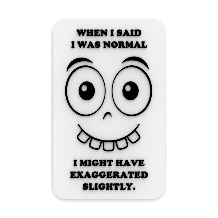 Funny Sign | When I said I was Normal I Might Have Exaggerated Slightly