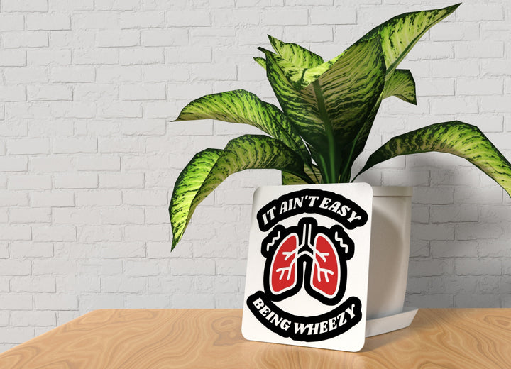 It Ain't Easy Being Wheezy | Funny sign For Home or Office