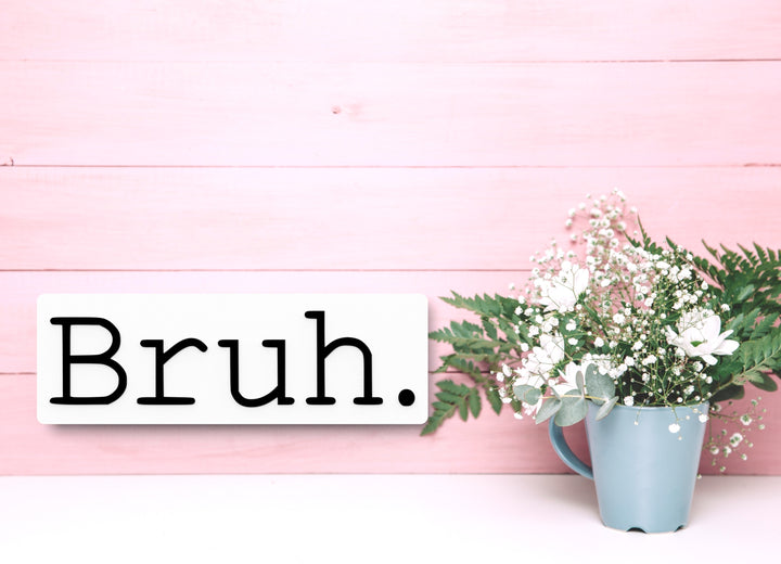 Bruh | Funny sign For Home or Office