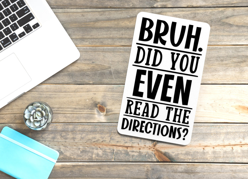 
  
  Bruh Did You Even Read The Directions | Funny Sign for Home or Office
  
