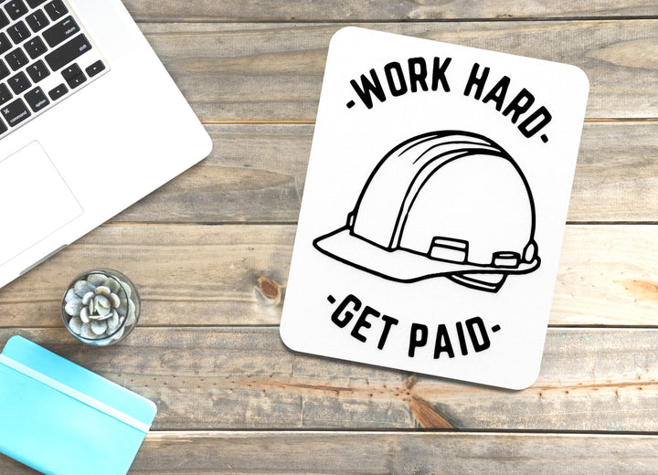 Work Hard Get Paid | Funny sign For Home or Office