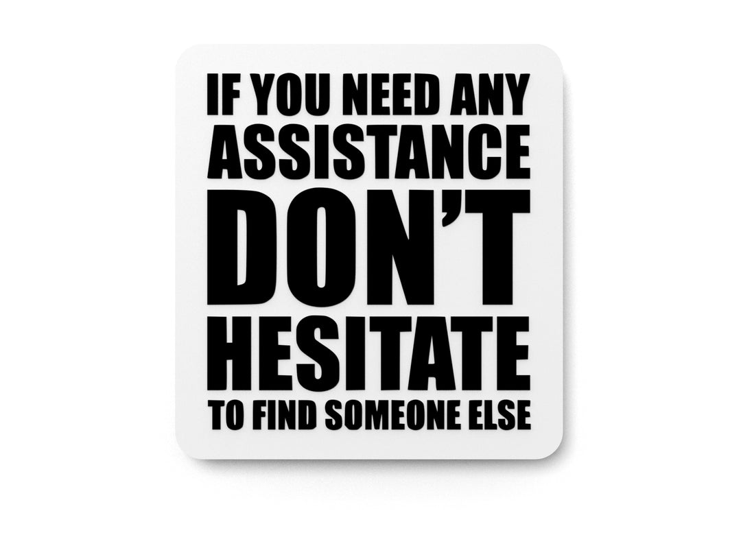 
  
  If You Need Any Assistance Don't Hesitate | Funny sign For Home or Office
  
