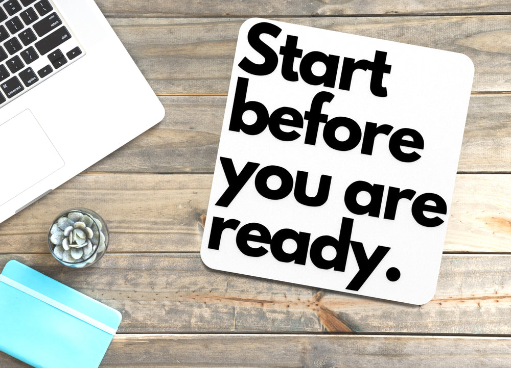 
  
  Start Before You Are Ready | Funny sign For Home or Office
  
