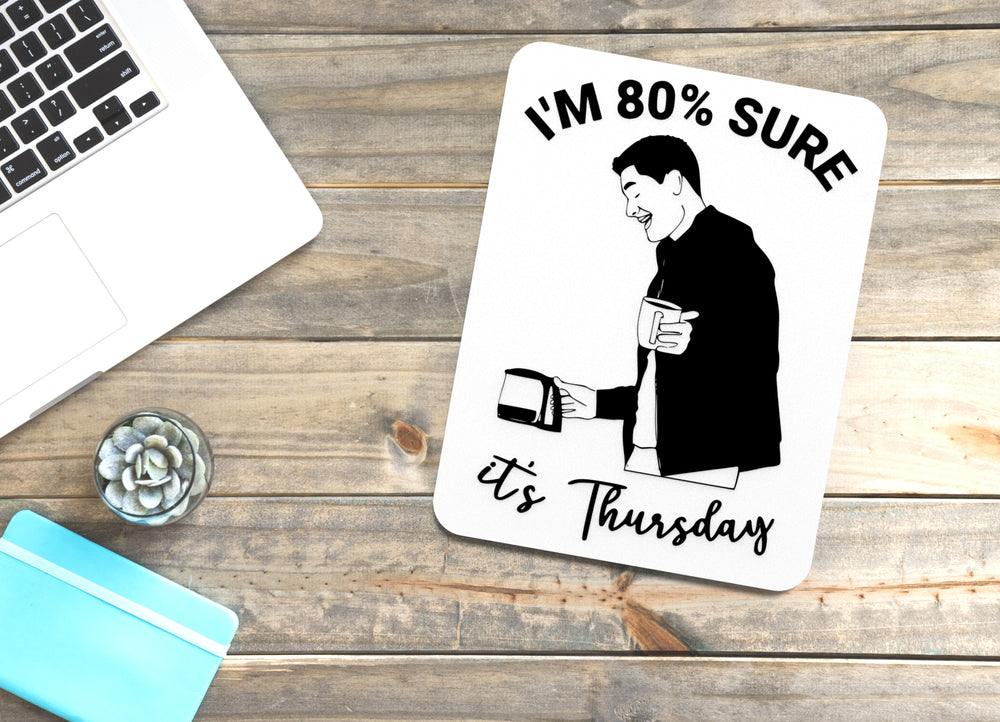 
  
  I'm 80% Sure It's Thursday | Funny Sign for Home or Office
  
