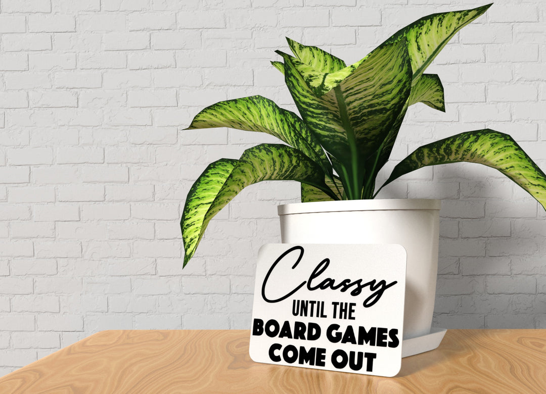 Classy Until The Board Games Come Out | Funny sign For Home or Office