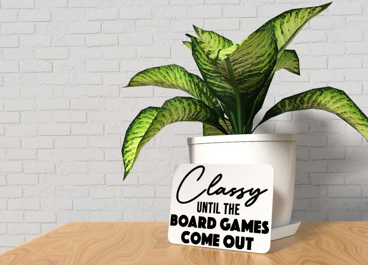 Classy Until The Board Games Come Out | Funny sign For Home or Office