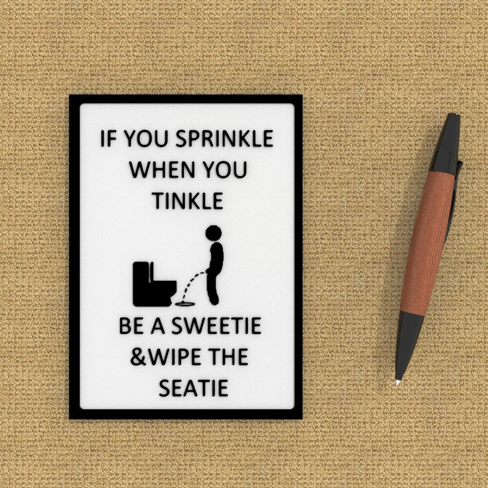 
  
  Funny Sign | If You Sprinkle When You Tinkle Be A Sweetie And Wipe The Seatie
  
