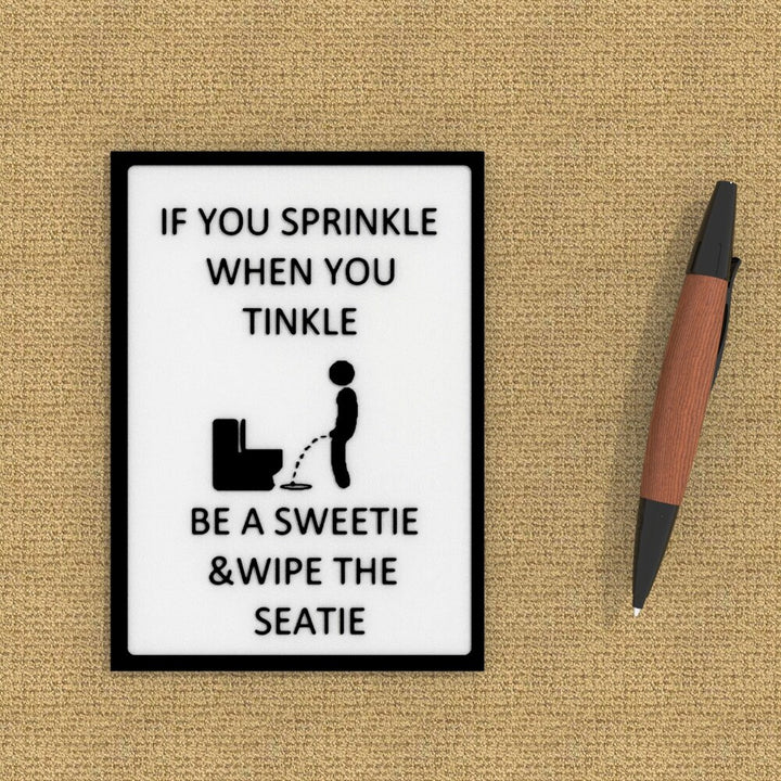 Funny Sign | If You Sprinkle When You Tinkle Be A Sweetie And Wipe The Seatie