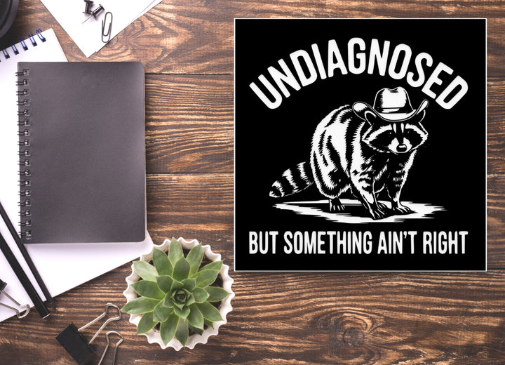 Undiagnosed But Something Ain't Right | Funny Sign for Home or Office