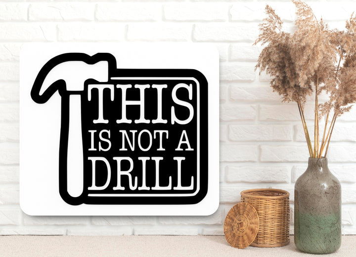 This Is Not a Drill | Funny Sign for DIYers and Tool Fans