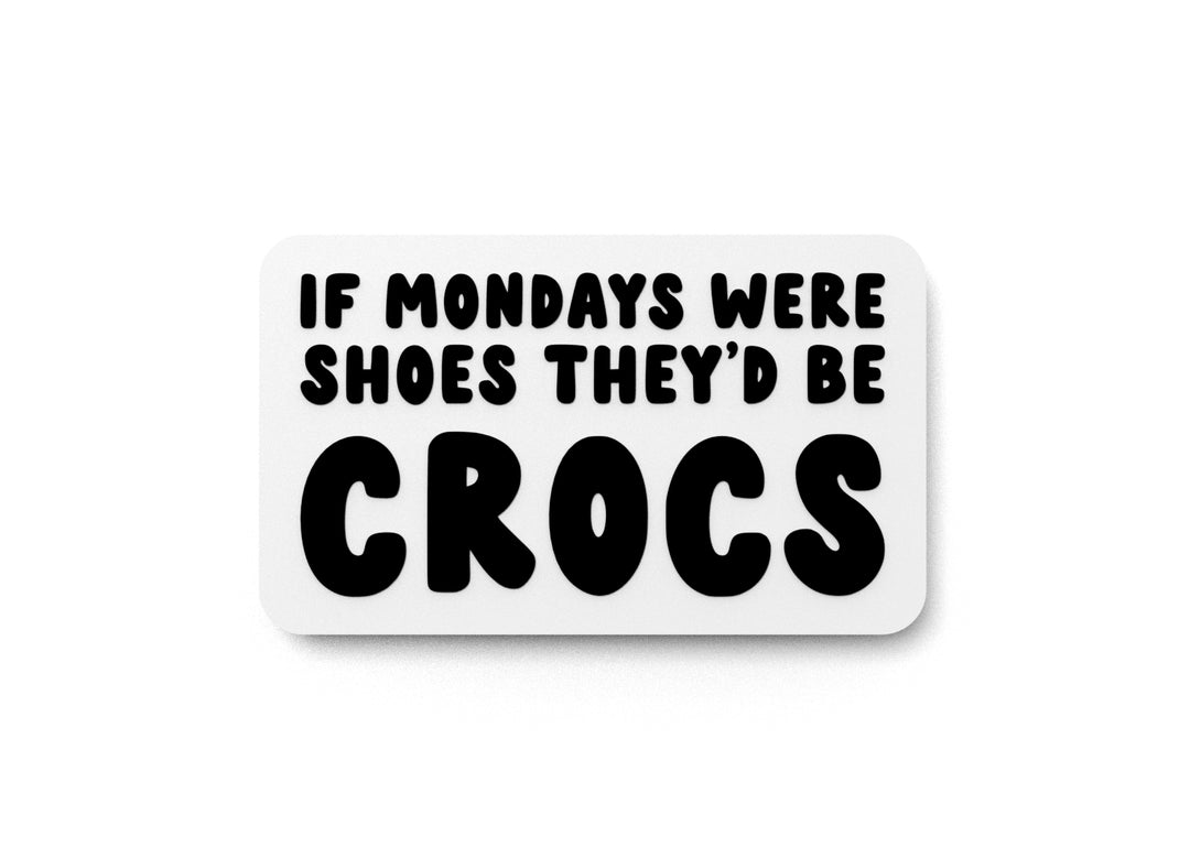 
  
  If Mondays Were Shoes They'd Be Crocs | Funny sign For Home or Office
  
