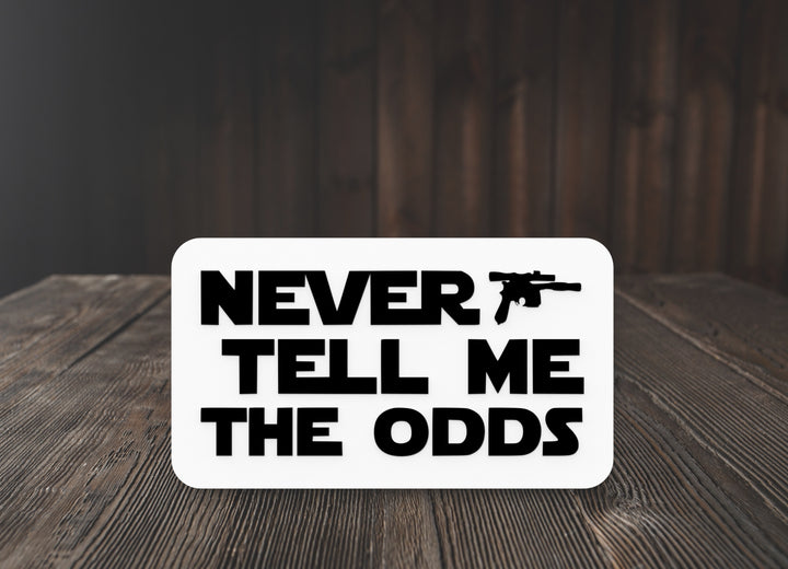 Never Tell Me The Odds | Funny Sign for Home or Office
