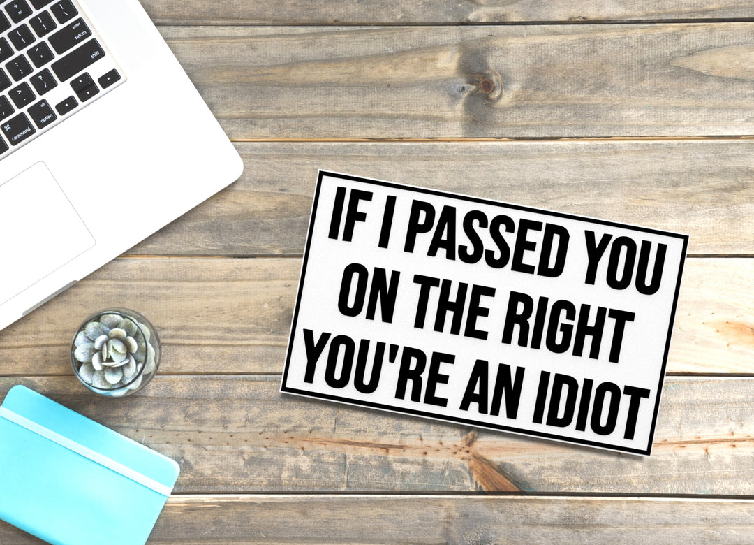 If I Passed On The Right You're An Idiot | Funny sign For Home or Office