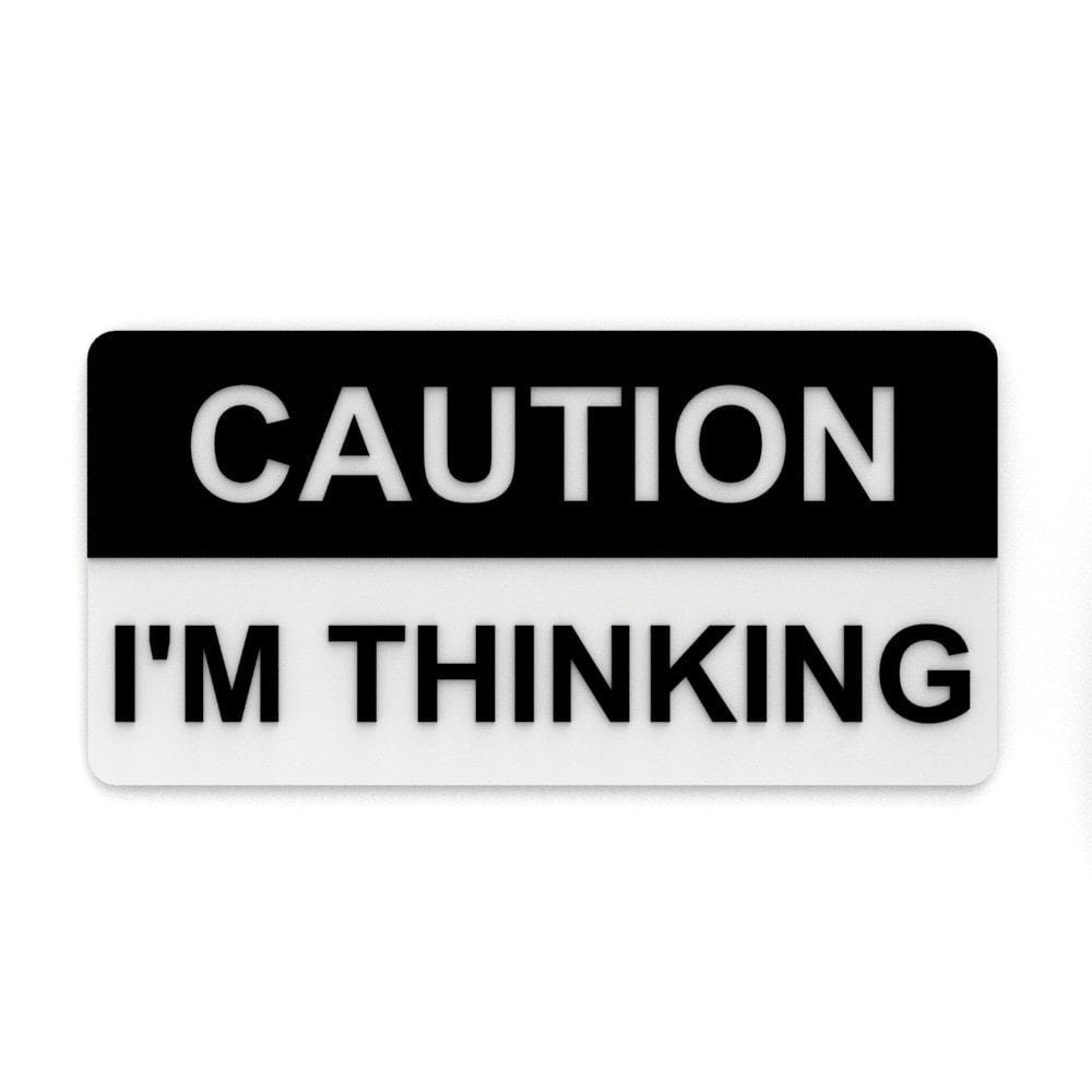 
  
  Funny Sign | Caution: I'm Thinking
  
