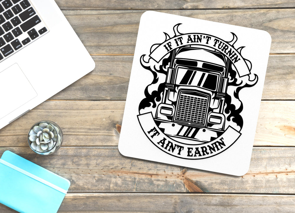 
  
  If It Ain't Turnin It Aint Earnin | Funny sign For Home or Office
  
