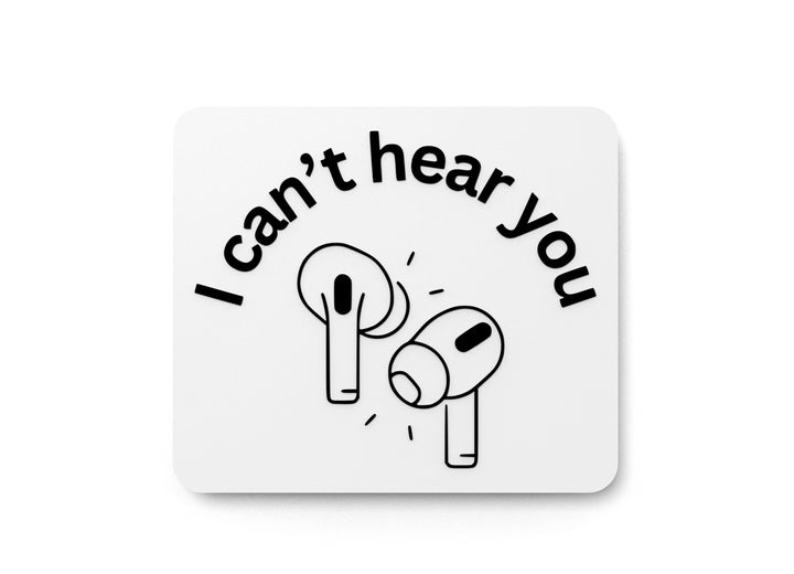 I Can't Hear You | Funny Sign for Home or Office