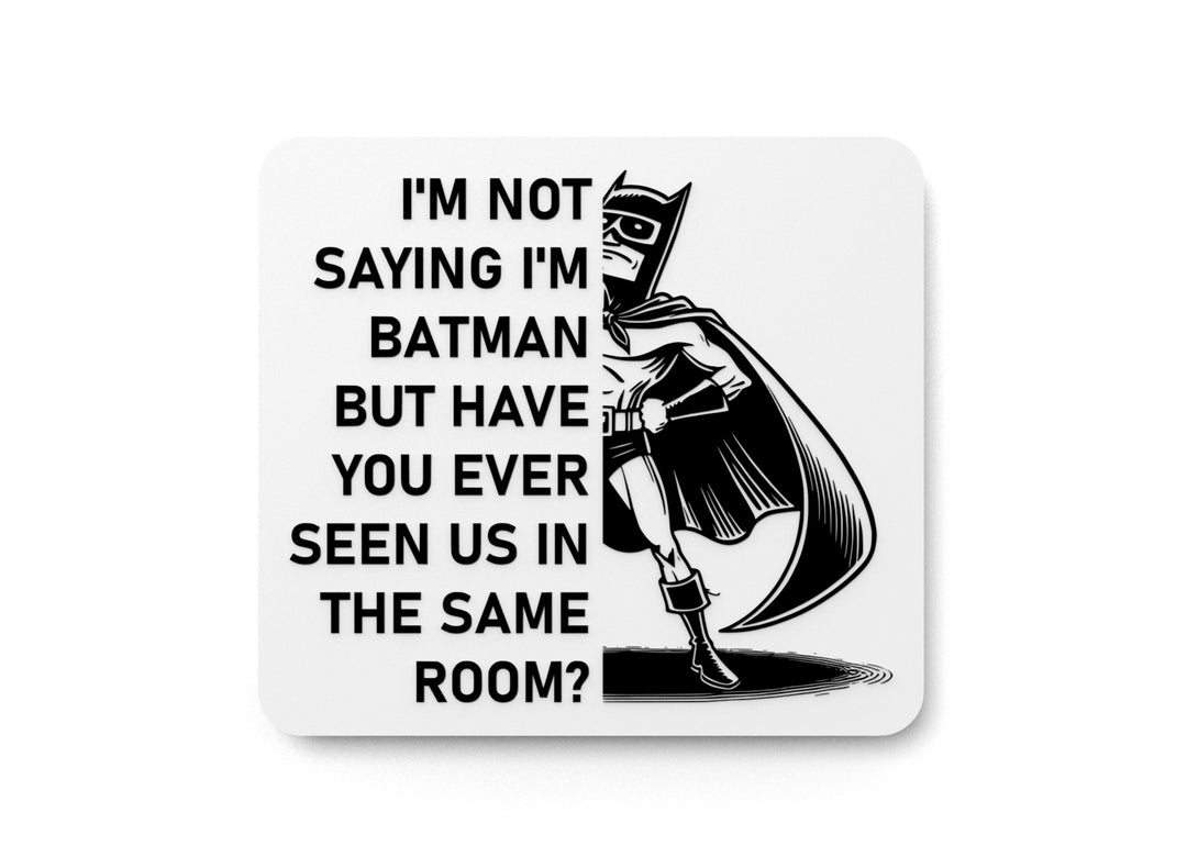 
  
  I'm Not Saying I'm Batman | Funny sign For Home or Office
  
