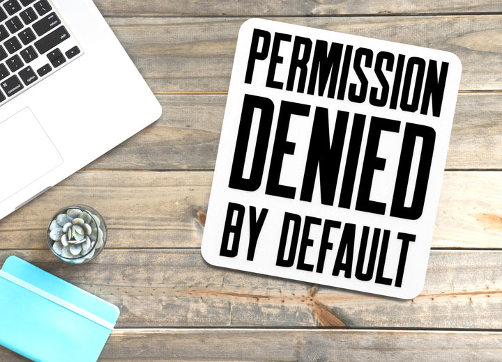 Permission Denied By Default | Funny Sign for Home or Office