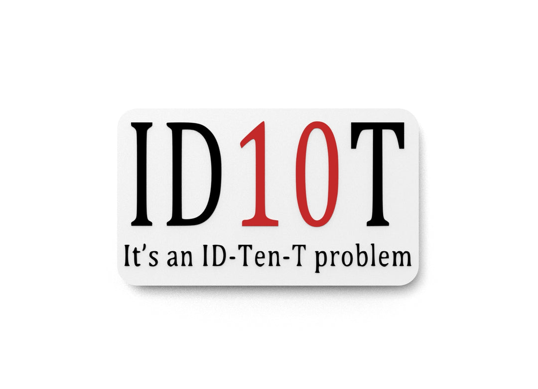
  
  It's An ID-Ten-T Problem | Funny sign For Home or Office
  

