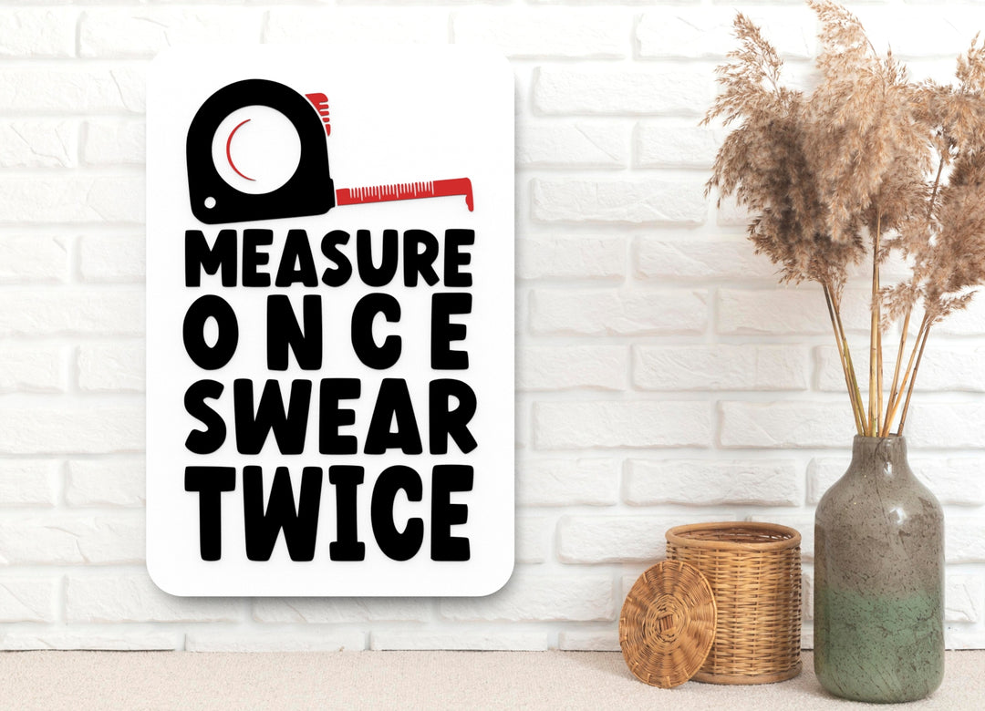 Measure Once Swear Twice | Funny Sign for Home or Workshop