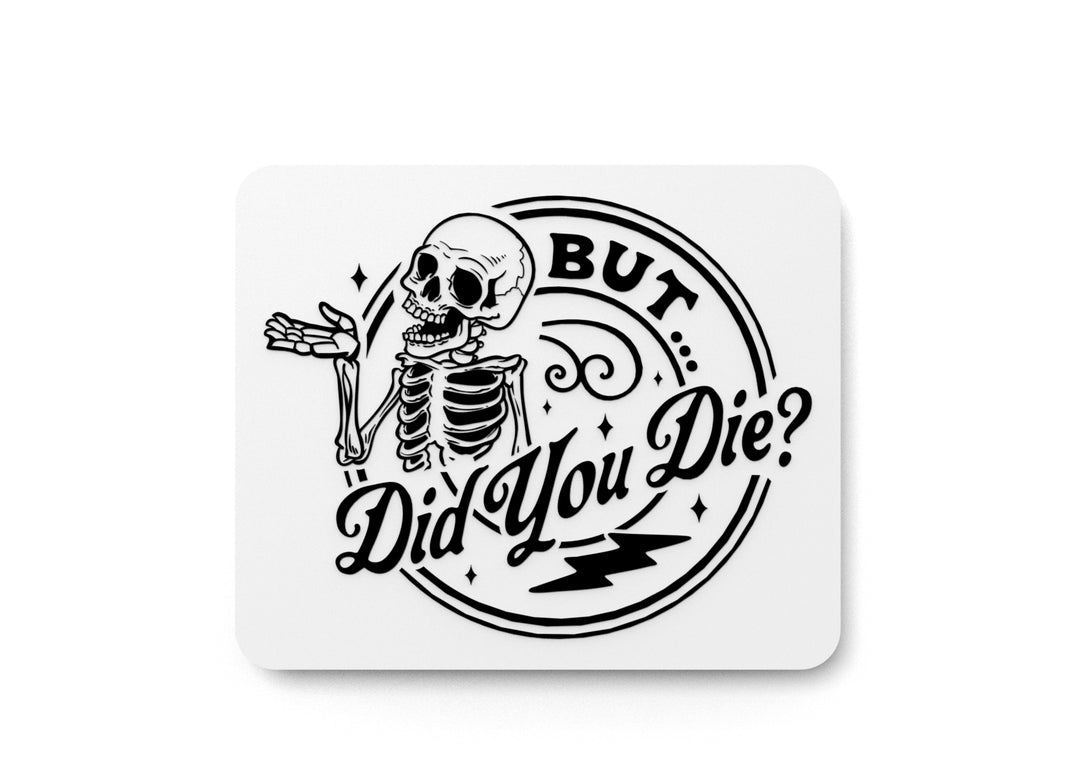 
  
  But Did You Die | Funny sign For Home or Office
  
