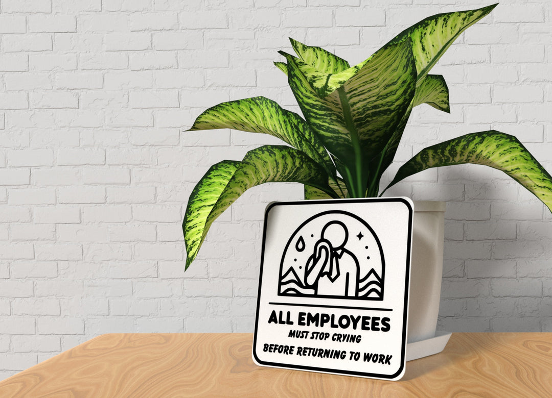All Employees Must Stop Crying Before Returning To Work | Funny Sign for Home