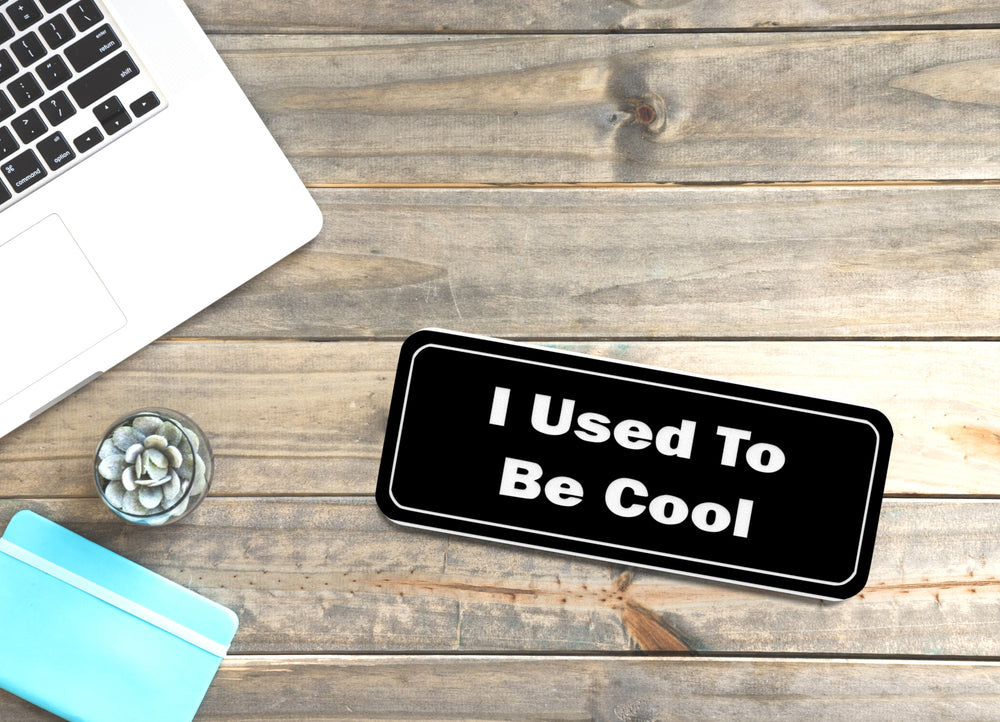
  
  I Used To Be Cool | Funny Sign for Home or Office
  
