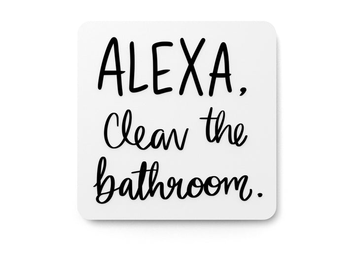 Alexa Clean the Bathroom Funny Sign Wall Decor for Home and Office