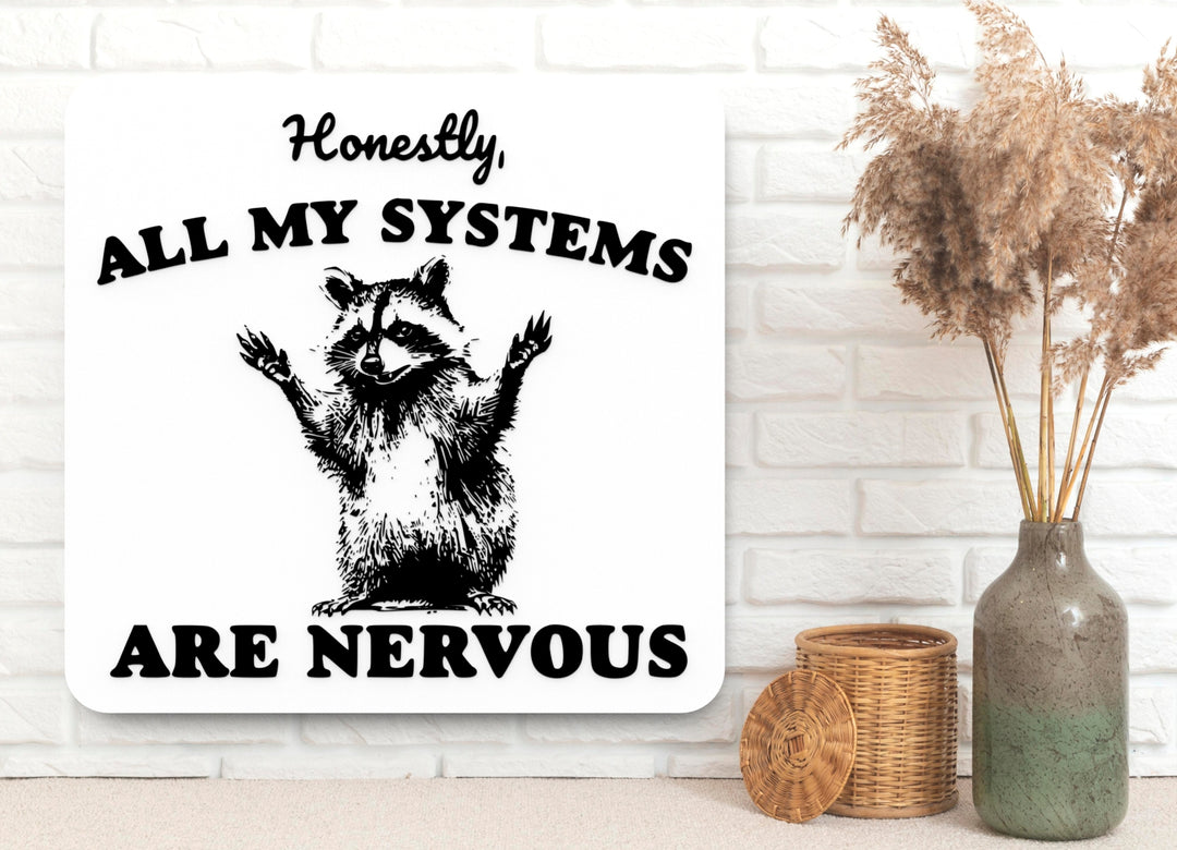Honestly All My Systems Are Nervous | Funny Sign for Home or Office